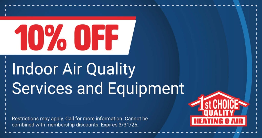 10% off indoor air quality services and equipment. Coupon. 1st Choice Quality HVAC.