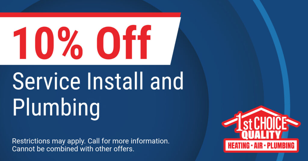 10% Off Service Install and Plumbing. Coupon. 1st Choice Quality Heating Air Plumbing.