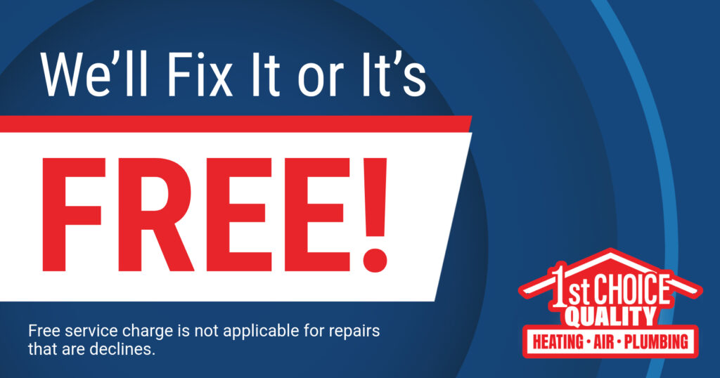We'll fix it or it's free. Coupon. 1st Choice Quality Heating Air Plumbing.